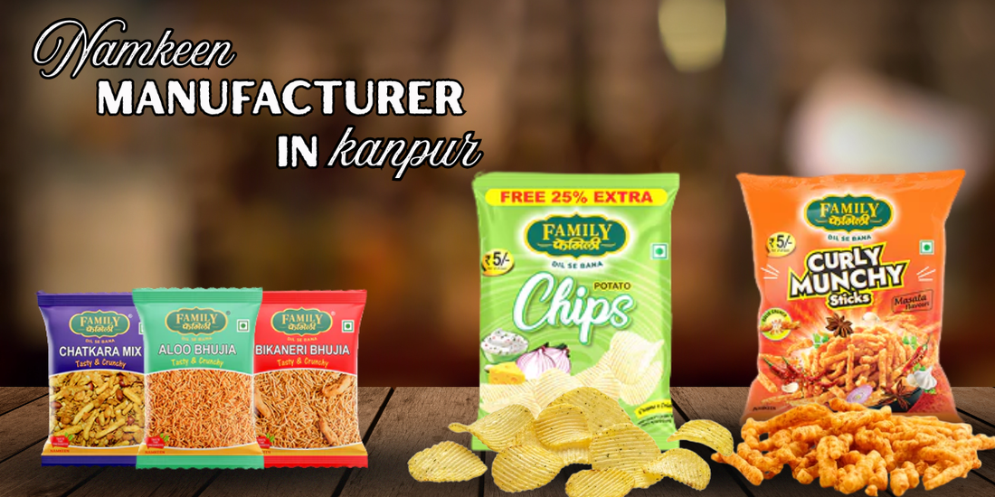 Namkeens Manufacturer in Kanpur: How Family Namkeen Became a Trusted Name in Indian Snacks Since 1989
